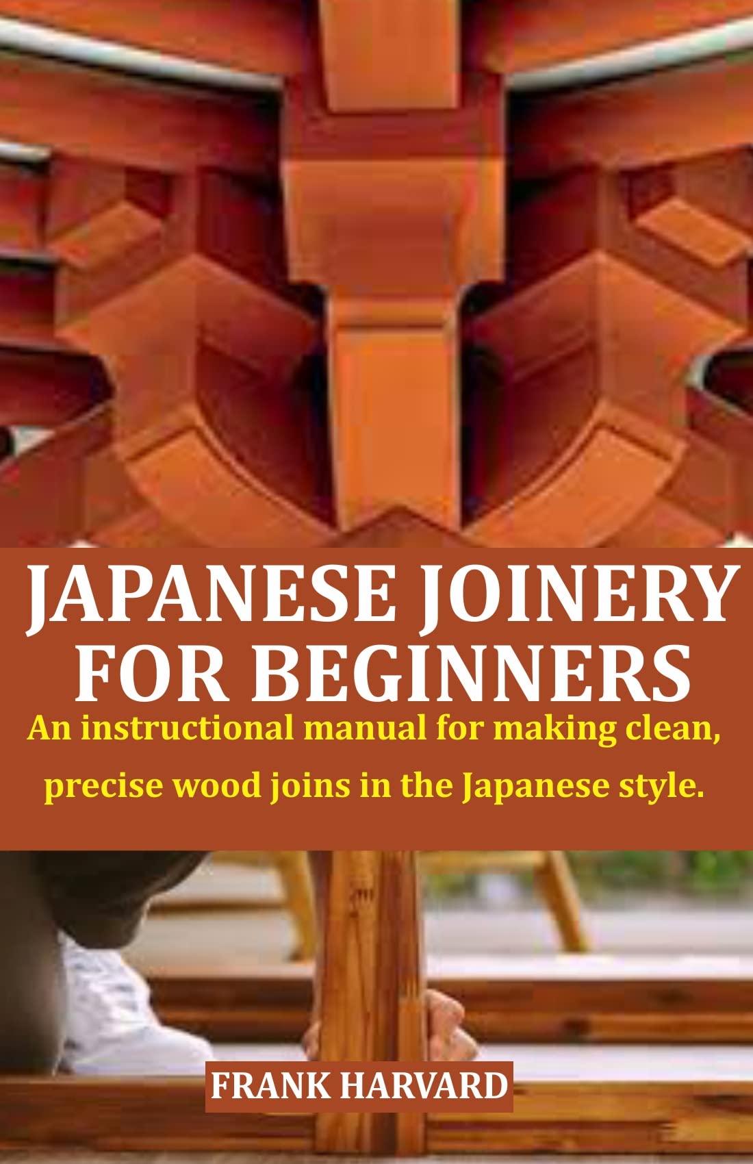 JAPANESE JOINERY FOR BEGINNERS An instructional manual for making