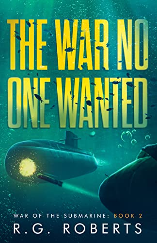 The War No One Wanted: War of the Submarine: Book 2