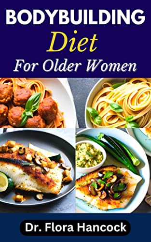 BODYBUILDING DIET FOR OLDER WOMEN 40 Healthy Nutritional Recipes For 