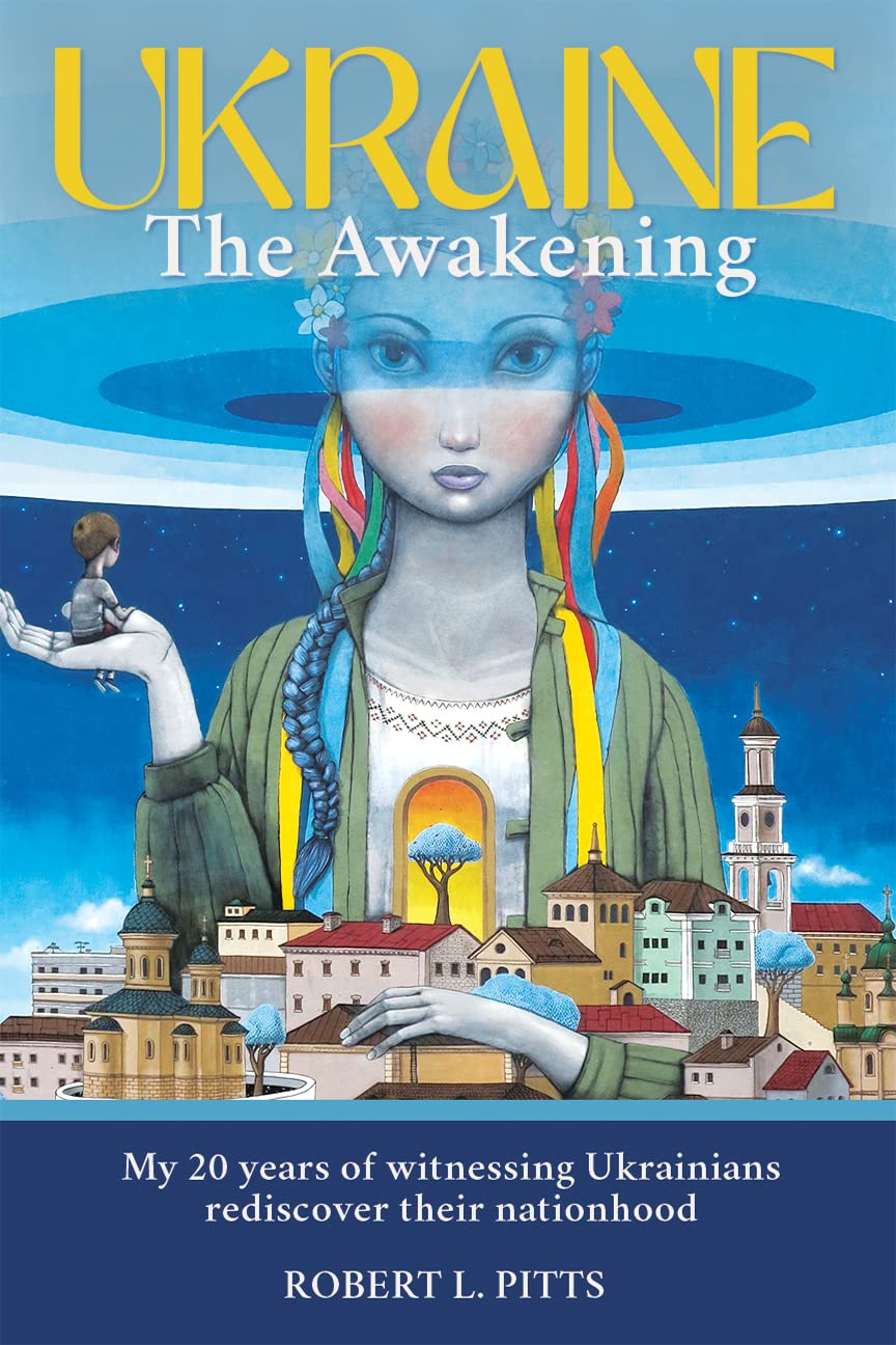 UKRAINE: THE AWAKENING : My 20 years of witnessing Ukrainians