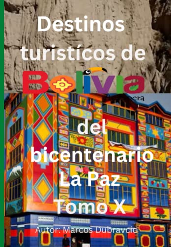 Destinos turisticos de Bolivia del bicentenario La Paz Tomo X: La Paz ...