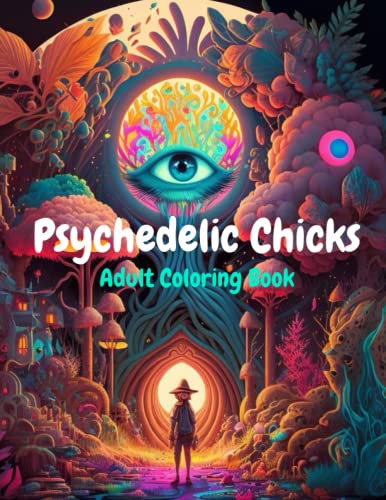 Psychedelic Chicks: An Adult Coloring Book for Trippy Fun and Stress ...