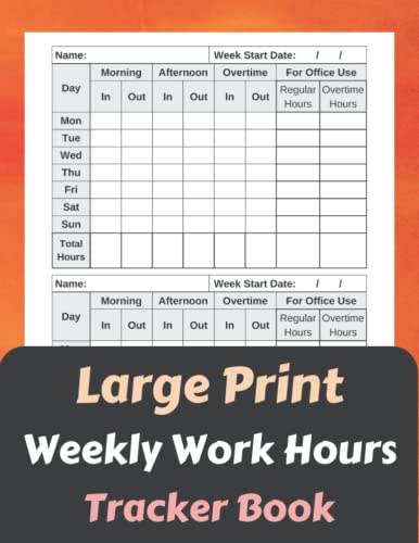 Large Print Weekly Work Hours Tracker Book: Track total hours worked over the week and hours ...