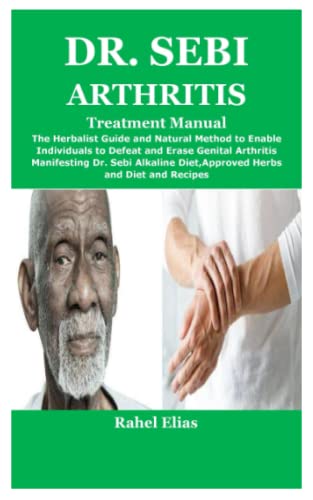 Dr. Sebi Arthritis Treatment Manual: The Herbalist Guide and Natural