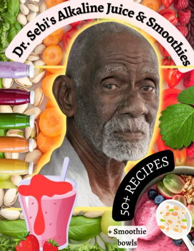 Dr. Sebi's Alkaline Juice & Smoothies Diet Recipe Book |: Cleanse and