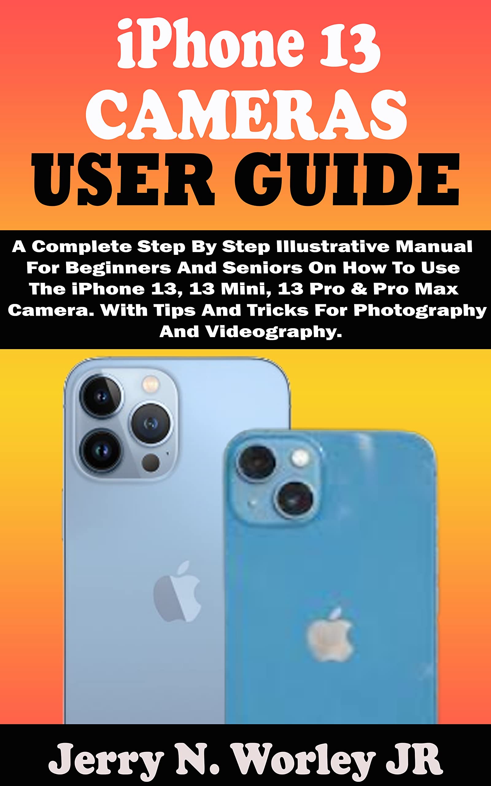 iPhone 13 CAMERAS USER GUIDE A Complete Step By Step Illustrative