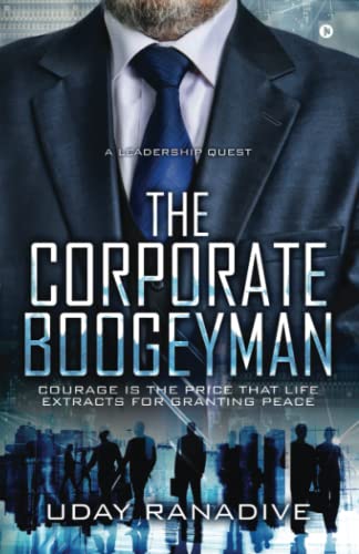 The Corporate Boogeyman: Courage is the price that life extracts for granting peace