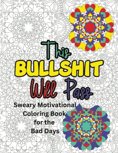 This Bullshit Will Pass - Sweary Motivational Coloring Book for the Bad ...