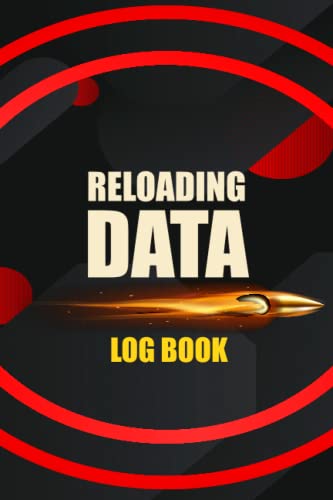 Reloading Data Log Book: Reloading Data LogBook, Reloading Data Log ...