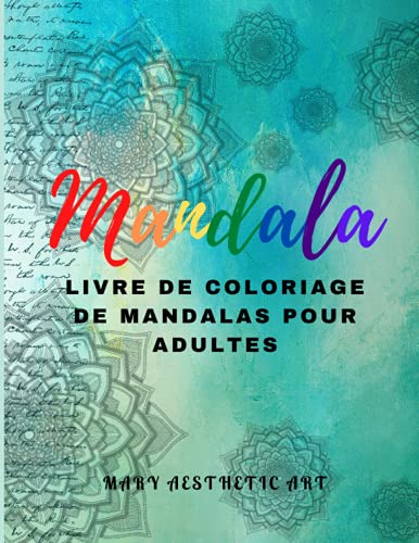 100 Magnifiques Mandalas: Livre De Coloriage Pour Adultes, Super Loisir Antistress Pour Se Détendre Avec De Beaux Mandalas à Colorier Adultes. (Volume
