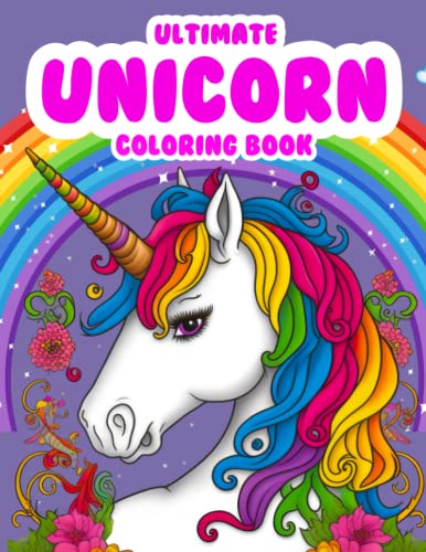 Ultimate Unicorn Coloring Book: Unicorn coloring books for girls 4-8 ...