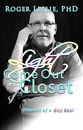 Light Come Out of the Closet: Memoir of a Gay Soul