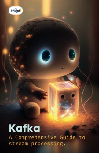 Kafka: A Comprehensive Guide to Real-Time Stream Processing ...