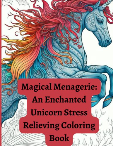 Magical Menagerie: An Enchanted Unicorn Stress Relieving Coloring Book