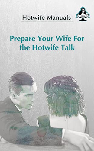 Prepare Your Wife For the Hotwife Talk by Hotwife Manuals | Goodreads