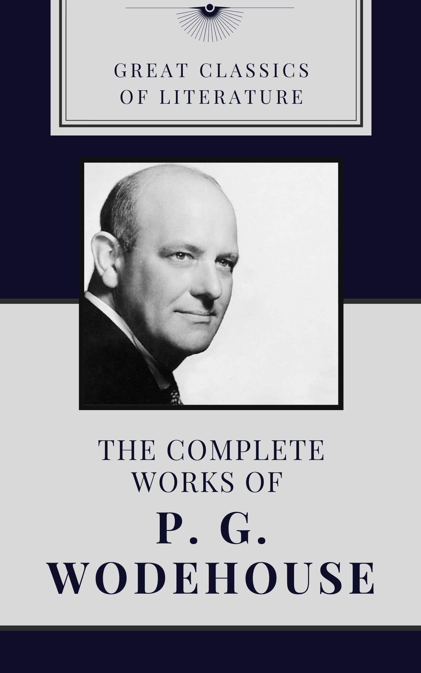 THE COMPLETE WORKS OF P. G. WODEHOUSE (CLASSIC BOOK) With illustration
