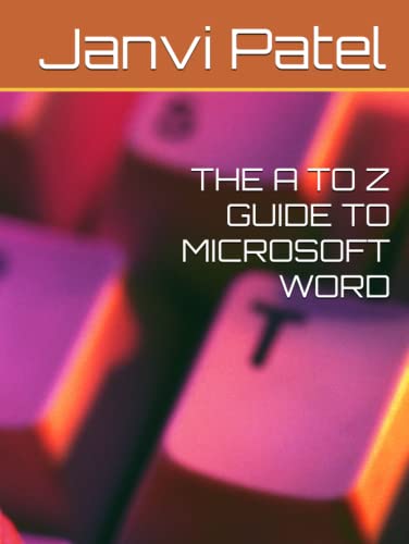 THE A TO Z GUIDE TO MICROSOFT WORD By Janvi Patel Goodreads
