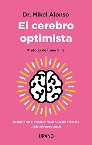El cerebro optimista: Descubre que el mundo es mejor de lo que pensabas gracias a la neurociencia