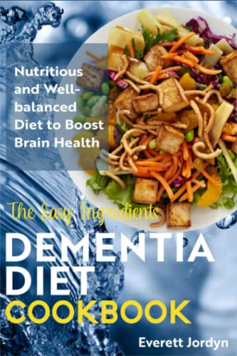 The Easy Ingredients Dementia Diet Cookbook: Nutritious and Well ...