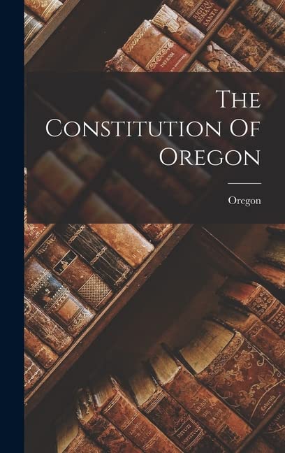 The Constitution Of Oregon by Oregon | Goodreads