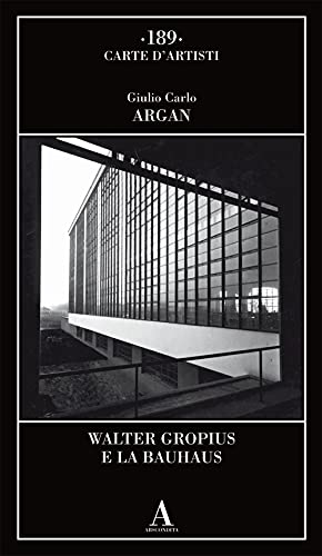 WALTER GROPIUS E LA BAUHAUS by Giulio Carlo Argan | Goodreads