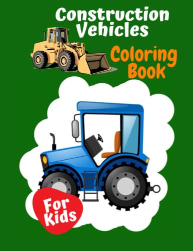 Construction Vehicles Coloring Book For Kids: Construction Vehicle