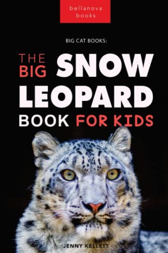 Snow Leopards The Big Snow Leopard Book for Kids: 100+ Amazing Snow ...