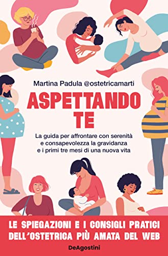 Aspettando te: La guida per affrontare con serenità e consapevolezza la gravidanza e i primi tre mesi di una nuova vita