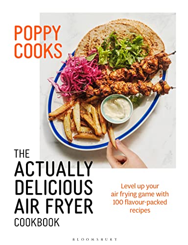 Poppy Cooks: The Actually Delicious Air Fryer Cookbook