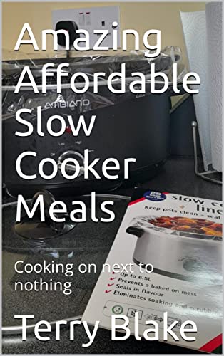 Amazing Affordable Slow Cooker Meals: Cooking on next to nothing