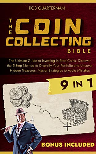 Coin Collecting Bible: The #1 Beginner to Advanced Coin Book | Learn the Replicable Strategies to Start Your Coin Collection, Uncover Hidden Treasure, and Avoid Worst Counterfeits or Scam