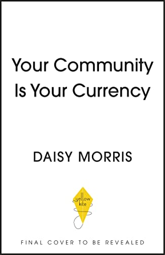 Community Is Your Currency: 10 Steps to Creating A Thriving Online Community & Growing Your Business