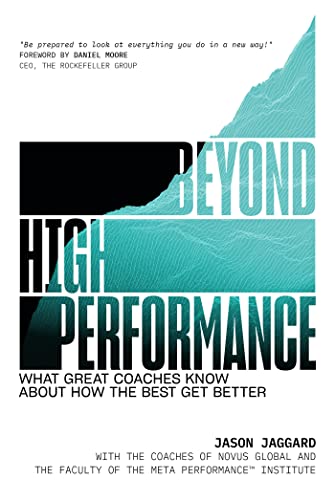 Beyond High Performance: What Great Coaches Know About How the Best Get Better