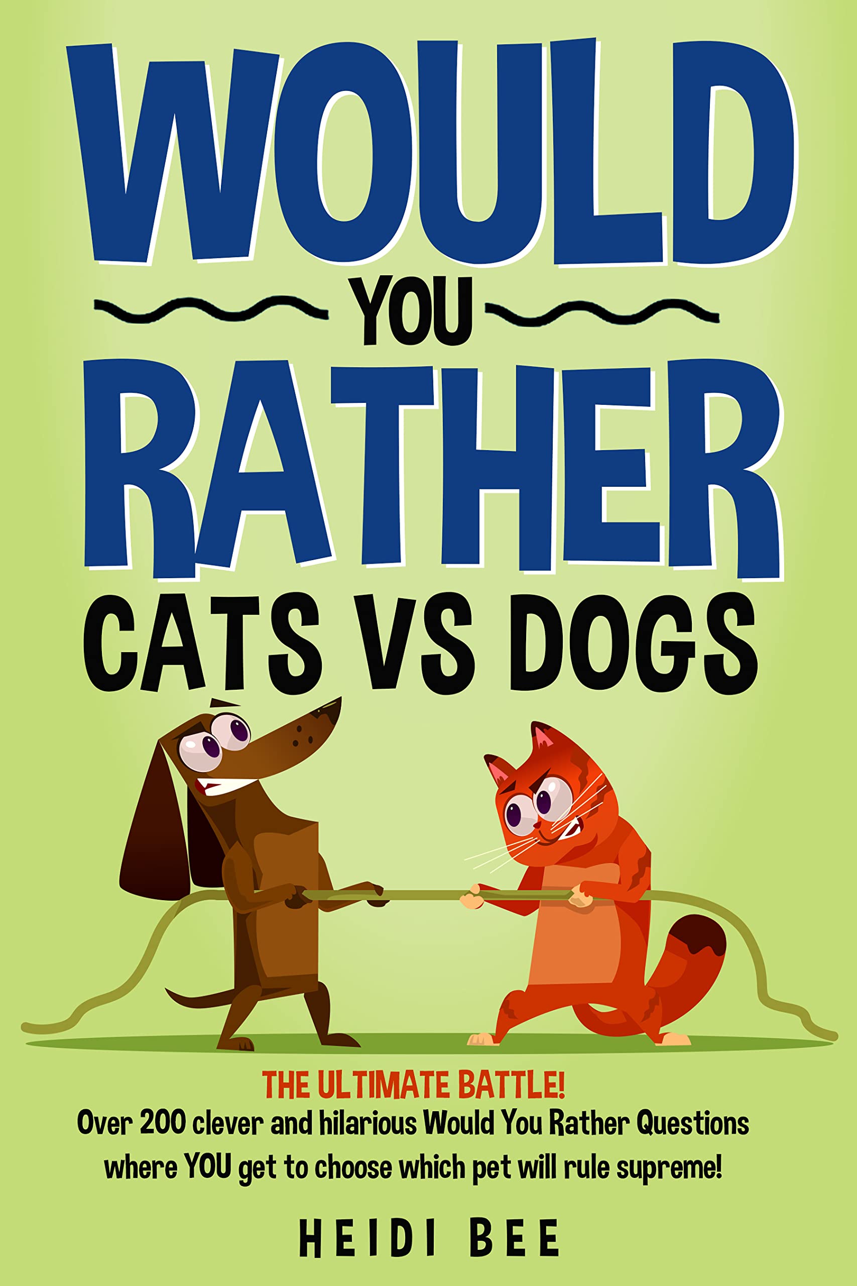 Would You Rather? Cats VS Dogs!: Over 200 clever and hilarious questions where YOU get to choose which pet will rule supreme!