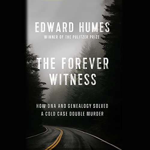 The Forever Witness: How Genetic Genealogy Solved a Cold Case Double Murder