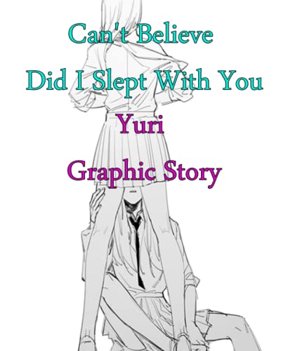 Can't Believe Did I Slept With You, Yuri Graphic Story: 100 Pages of