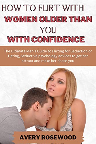 How To Flirt With Women Older Than You With Confidence The Ultimate 135569550 