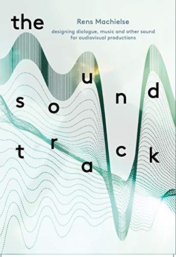 The Sound Track: Designing dialogue, music and other sound for ...