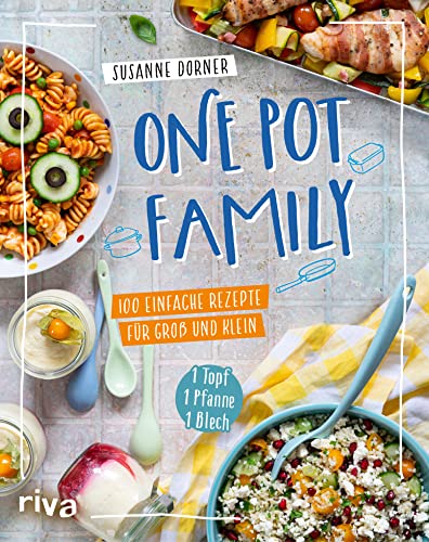 One Pot Family: 100 einfache Rezepte für Groß und Klein – 1 Topf, 1 Pfanne, 1 Blech. Familienkochbuch mit unkomplizierten Gerichten und max. 25 Minuten ... Fisch, vegetarisch, vegan