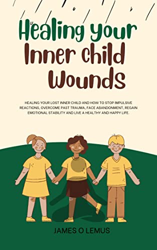 Healing your inner child wound : Healing Your Lost Inner Child and how ...
