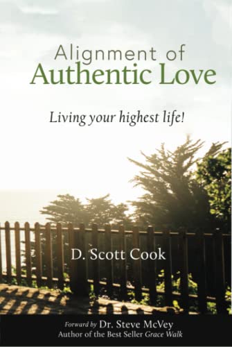 Alignment of Authentic Love: Living Your Highest Life by D. Scott Cook ...