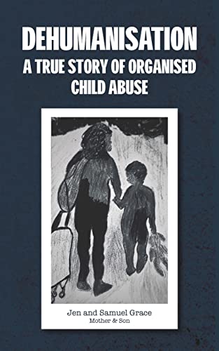 Dehumanisation: A True Story of Organised Child Abuse