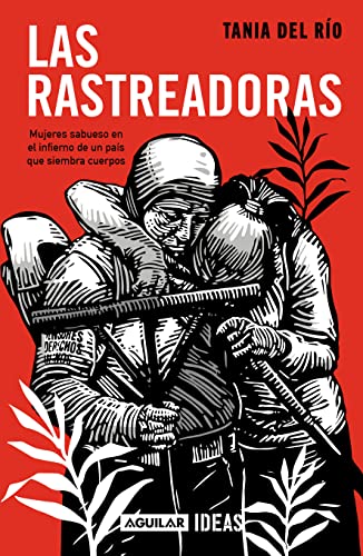 Las rastreadoras: Mujeres sabueso en el infierno de un país que siembra cuerpos