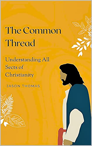 The Common Thread: Understanding All Sects of Christianity by Jason ...