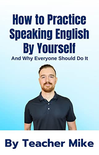 How to Practice Speaking English By Yourself: And Why Everyone Should ...