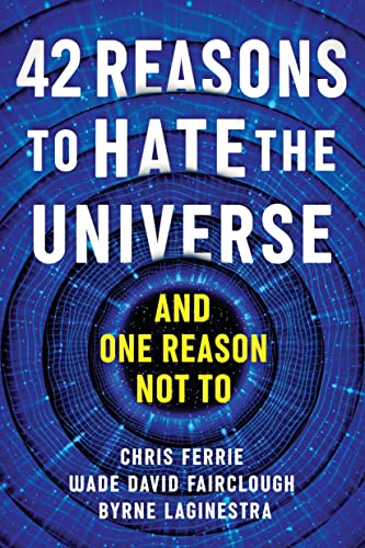 42 Reasons to Hate the Universe: