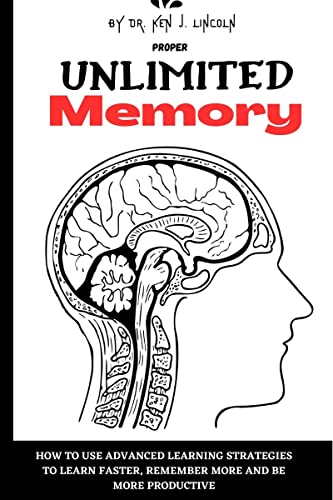 Proper unlimited memory: How to Learn Faster, Remember More, and Be ...