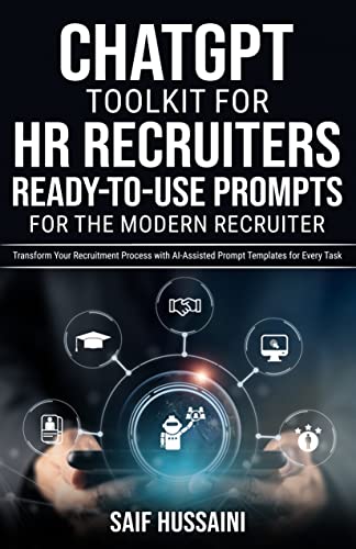 ChatGPT Toolkit for HR Recruiters: Ready-to-Use Prompts for the Modern Recruiter: Transform Your Recruitment Process with AI-Assisted Prompt Templates for Every Task