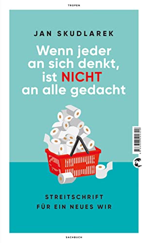 Wenn jeder an sich denkt, ist nicht an alle gedacht: Streitschrift für ein neues Wir