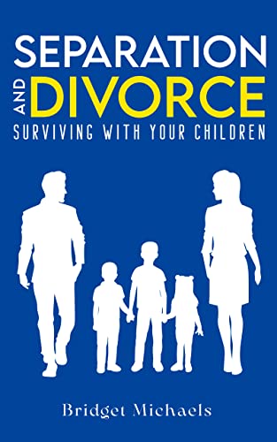 SEPARATION AND DIVORCE: SURVIVING WITH YOUR CHILDREN
